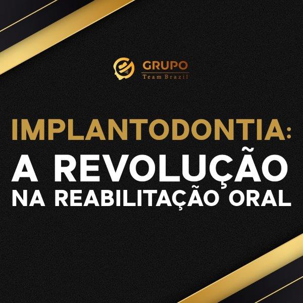 Implantodontia: a Revolução Na Reabilitação Oral 